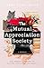 The Mutual Appreciation Society: One Woman's Return to Dating, Disaster, and Darcy