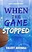 When The Game Stopped by Valery Archaga