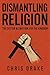 Dismantling Religion: The S...