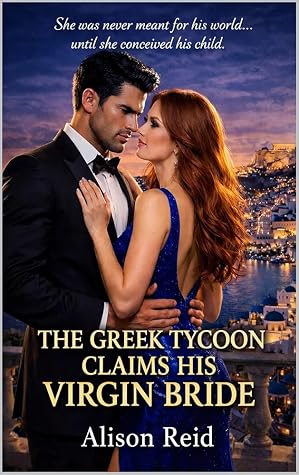 The Greek Tycoon Claims His Virgin Bride (The Billionaire Romance Collection: 20+ Irresistible Billionaire Love Stories)