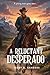A Reluctant Desperado: The Evolution of an Outlaw