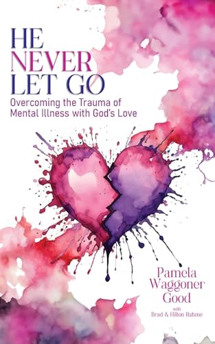 He Never Let Go: Overcoming the Trauma of Mental Illness with God's Love (Kindle Edition)