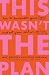 This Wasn't the Plan: How t...
