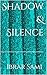 Shadow & Silence by Ibrar Sami