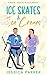 Ice Skates & Ice Cream (Sweets, Skates, & Soulmates Book 2)