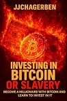 INVESTING IN BITCOIN OR SLAVERY: Become a millionaire with bitcoin and learn to invest in it