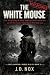 THE WHITE MOUSE by J.D. Nox