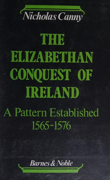 The Elizabethan Conquest of Ireland: A Pattern Established, 1565-76 (Hardcover)
