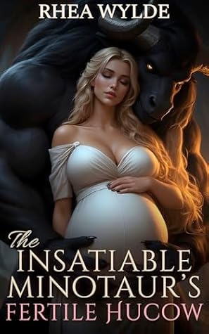 The Insatiable Minotaur’s Fertile Hucow: A Spicy Monster Hucow Romance (Hucows of the Eternal Minotaurs Book 4)