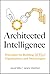 Architected Intelligence by Jacob Miller