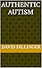 Authentic Autism by David Dillinger