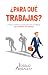 ¿Para qué trabajas? by Joselo Arizaleta