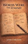 Words Were The Enemy by Leah T. Williams
