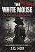 THE WHITE MOUSE: The True S...