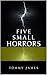 Five Small Horrors