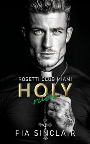 Holy Ruin: A Forbidden Priest Mafia Romance (Rosetti Club Miami Book 1)