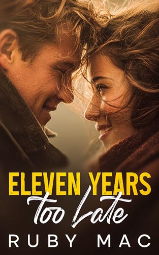 Eleven Years Too Late: A Secret Baby, Second Chance Small-Town Romance (Kindle Edition)