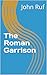 The Roman Garrison