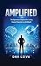 AMPLIFIED: The Operator's Playbook for Scaling Human Potential in an AI World