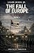THE FALL OF EUROPE: The New...