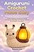 Amigurumi Crochet Made Easy...
