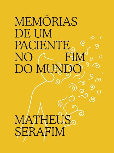 Memórias de um Paciente no Fim do Mundo (Portuguese Edition)
