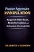 Passive Aggressive Manipulation by Dr. Marcus A. Ellington