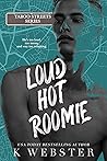 Loud Hot Roomie by K. Webster