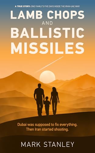Lamb Chop & Ballistic Missiles: A True Story: One family’s five days inside the Iran-UAE war (Kindle Edition)
