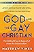 God and the Gay Christian: The Biblical Case in Support of Same-Sex Relationships (Revised and Expanded)