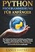 Python Programmierung für Anfänger: Der Schritt-für-Schritt-Leitfaden zum Erlernen von Python anhand praktischer Projekte in den Bereichen ... maschinelles Lernen und mehr (German Edition)