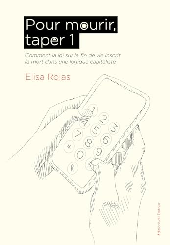 Pour mourir, tapez 1: Comment la loi sur la fin de vie inscrit la mort dans une logique capitaliste (Paperback)
