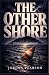 The Other Shore: A Novel of...