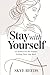 Stay with Yourself: 101 Ref...