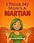 I Think My Mum's A Martian by Janet Heanen