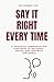 Say It Right Every Time: 21...