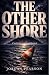 The Other Shore by Jordan Pearson The Other Shore by Jordan Pearson