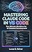Mastering Claude Code in VS Code: The Ultimate Workflow for AI-Assisted Development (Claude Code Mastery Series Book 3)