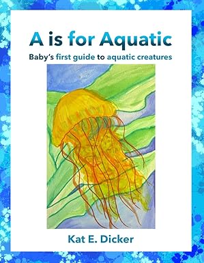 A is for Aquatic: Baby’s first guide to aquatic creatures