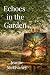 Echoes in the Garden: A Novel of Secrets, Intuition, and the Quiet Magic of Truth (The Insight Keepers Series)