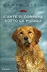 L'arte di correre sotto la pioggia by Garth Stein