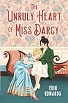 The Unruly Heart of Miss Darcy by Erin   Edwards