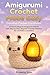 Amigurumi Crochet Made Easy...