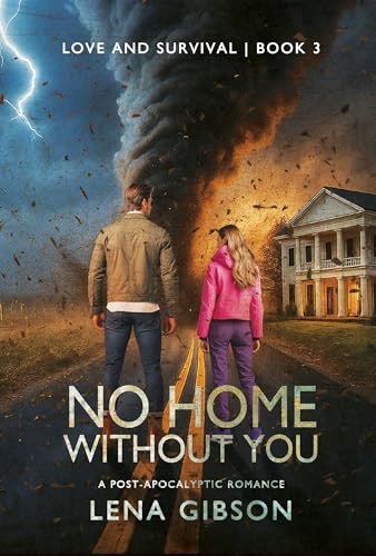 No Home Without You: A Post-Apocalyptic Romance (Love and Survival Book 3)