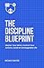 The Discipline Blueprint: M...