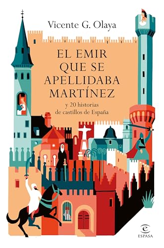 El emir que se apellidaba Martínez: y 20 historias de castillos de España (Espasa Historia de España) (Spanish Edition)