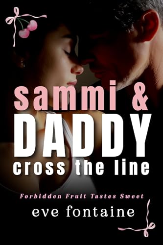 Sammi & Daddy Cross the Line: An Off-limits Stepfather Age Gap Spicy Mafia Daddy Romance (Forbidden Fruit Tastes Sweet Book 1)