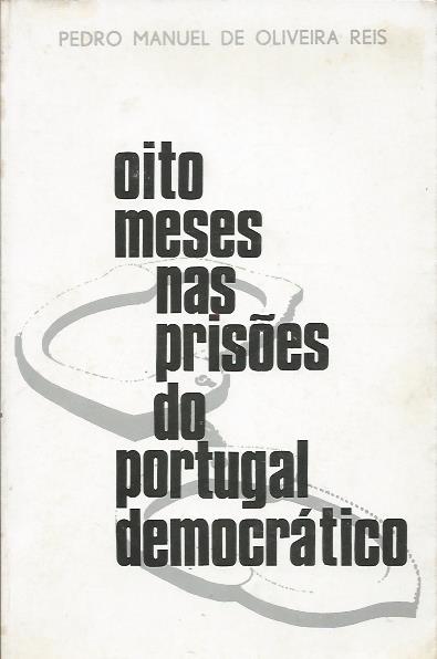 Oito Meses nas Prisões do Portugal Democrático (1974-75)