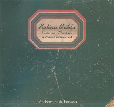 Histórias Perdidas. Vivências e Memórias dos Viseenses