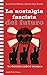 La nostalgia fascista del futuro: La derecha radical europea